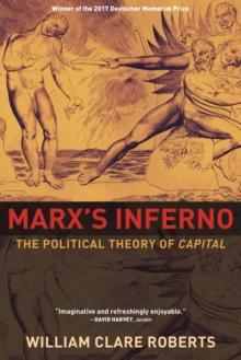 Marx's Inferno : The Political Theory of Capital