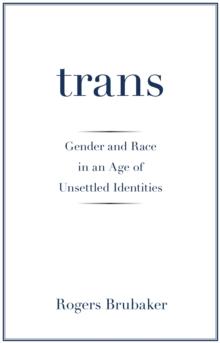 Trans : Gender and Race in an Age of Unsettled Identities