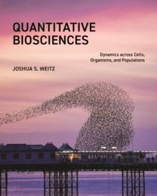 Quantitative Biosciences : Dynamics across Cells, Organisms, and Populations