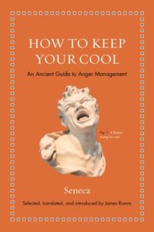 How to Keep Your Cool : An Ancient Guide to Anger Management