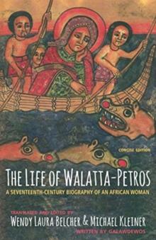 The Life Of Walatta-Petros : A Seventeenth-Century Biography Of An African Woman, Concise Edition