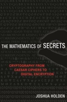 The Mathematics of Secrets : Cryptography from Caesar Ciphers to Digital Encryption