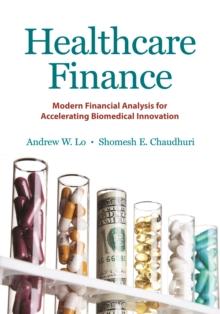 Healthcare Finance : Modern Financial Analysis for Accelerating Biomedical Innovation