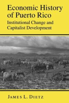 Economic History of Puerto Rico : Institutional Change and Capitalist Development