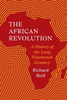 The African Revolution : A History of the Long Nineteenth Century