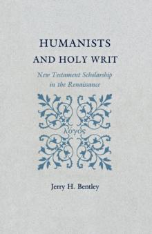 Humanists and Holy Writ : New Testament Scholarship in the Renaissance