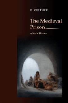 The Medieval Prison : A Social History