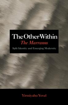 The Other Within : The Marranos: Split Identity and Emerging Modernity