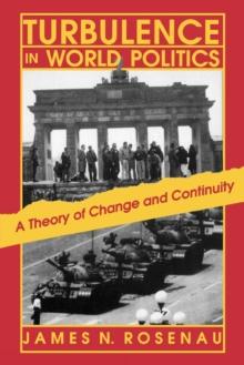 Turbulence in World Politics : A Theory of Change and Continuity