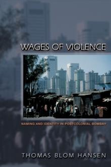 Wages of Violence : Naming and Identity in Postcolonial Bombay