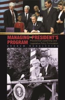 Managing the President's Program : Presidential Leadership and Legislative Policy Formulation