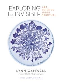 Exploring the Invisible : Art, Science, and the Spiritual - Revised and Expanded Edition