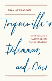 Tocqueville's Dilemmas, and Ours : Sovereignty, Nationalism, Globalization