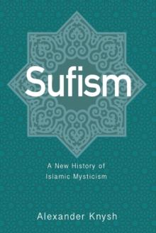 Sufism : A New History of Islamic Mysticism