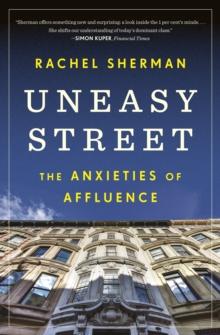 Uneasy Street : The Anxieties Of Affluence