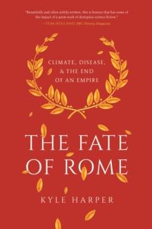 The Fate of Rome : Climate, Disease, and the End of an Empire