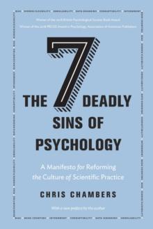 The Seven Deadly Sins of Psychology : A Manifesto for Reforming the Culture of Scientific Practice