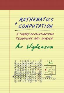 Mathematics and Computation : A Theory Revolutionizing Technology and Science