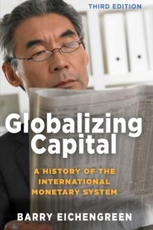 Globalizing Capital : A History of the International Monetary System - Third Edition