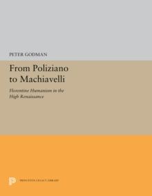 From Poliziano to Machiavelli : Florentine Humanism in the High Renaissance