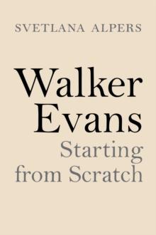 Walker Evans : Starting from Scratch