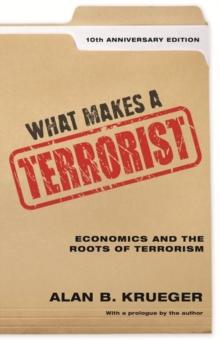 What Makes a Terrorist : Economics and the Roots of Terrorism - 10th Anniversary Edition