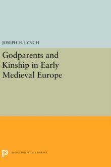 Godparents and Kinship in Early Medieval Europe