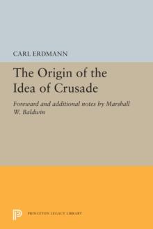 The Origin of the Idea of Crusade : Foreword and additional notes by Marshall W. Baldwin