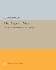 The Ages of Man : Medieval Interpretations of the Life Cycle