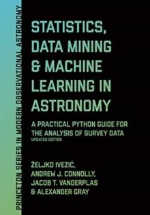 Statistics, Data Mining, and Machine Learning in Astronomy : A Practical Python Guide for the Analysis of Survey Data, Updated Edition