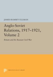 Anglo-Soviet Relations, 1917-1921, Volume 2 : Britain and the Russian Civil War