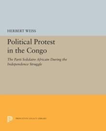 Political Protest in the Congo : The Parti Solidaire Africain During the Independence Struggle