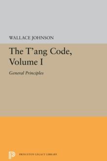 The T'ang Code, Volume I : General Principles