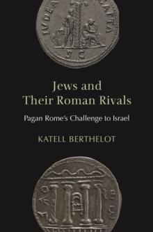 Jews and Their Roman Rivals : Pagan Rome's Challenge to Israel