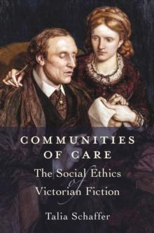 Communities of Care : The Social Ethics of Victorian Fiction