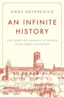 An Infinite History : The Story of a Family in France over Three Centuries