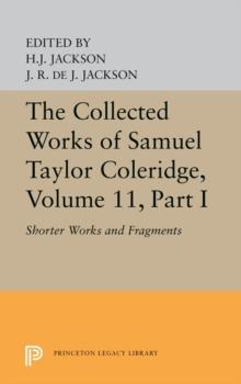 The Collected Works of Samuel Taylor Coleridge, Volume 11 : Shorter Works and Fragments: Volume I