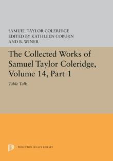 The Collected Works of Samuel Taylor Coleridge, Volume 14 : Table Talk, Part I