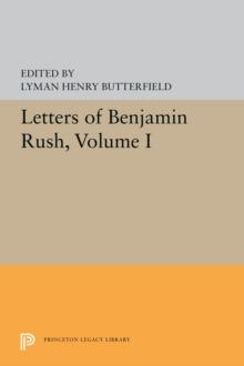 Letters of Benjamin Rush : Volume I: 1761-1792