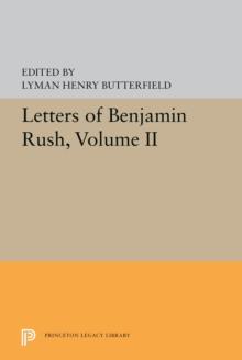 Letters of Benjamin Rush : Volume II: 1793-1813