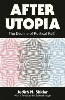 After Utopia : The Decline of Political Faith