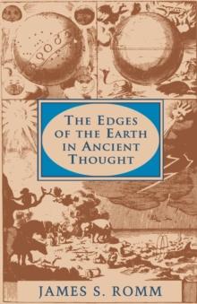 The Edges of the Earth in Ancient Thought : Geography, Exploration, and Fiction