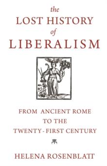 The Lost History of Liberalism : From Ancient Rome to the Twenty-First Century