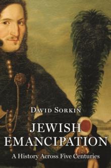 Jewish Emancipation : A History Across Five Centuries