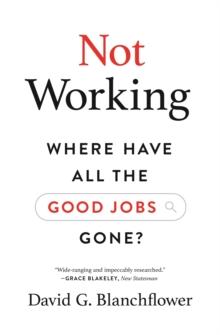 Not Working : Where Have All the Good Jobs Gone?