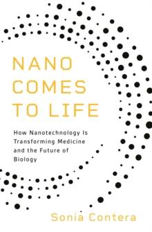 Nano Comes to Life : How Nanotechnology Is Transforming Medicine and the Future of Biology