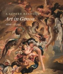 A Superb Baroque : Art in Genoa, 1600-1750