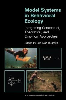 Model Systems in Behavioral Ecology : Integrating Conceptual, Theoretical, and Empirical Approaches