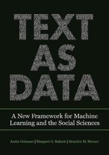 Text as Data : A New Framework for Machine Learning and the Social Sciences