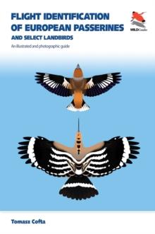 Flight Identification of European Passerines and Select Landbirds : An Illustrated and Photographic Guide